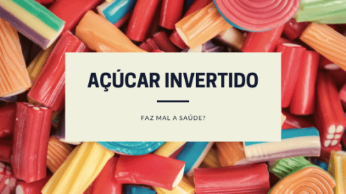 Açúcar invertido o que é, e quais são os riscos do seu consumo - Arteblog