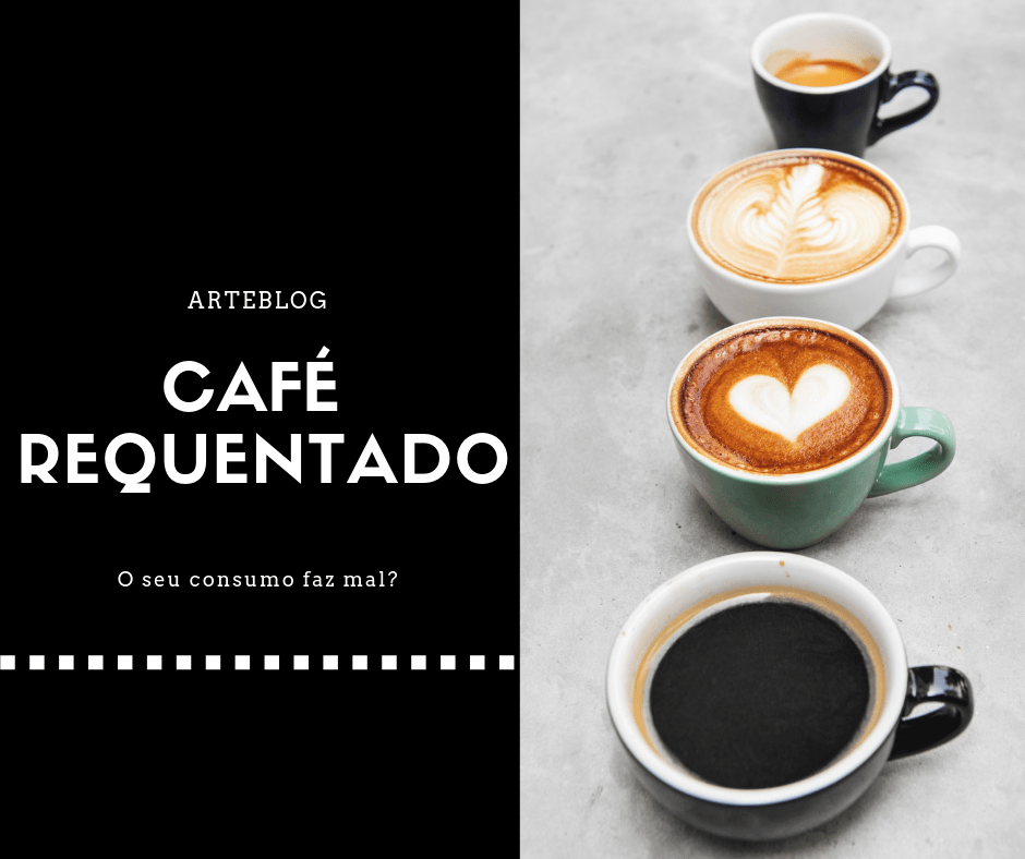 Café Requentado Faz Mal A Saude Cafe Requentado Pode Fazer Mal A Saude Arteblog